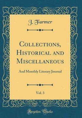 Collections, Historical and Miscellaneous, Vol. 3 by J Farmer image