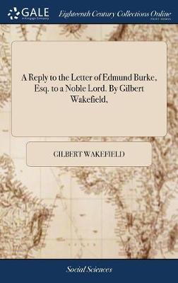 A Reply to the Letter of Edmund Burke, Esq. to a Noble Lord. by Gilbert Wakefield, by Gilbert Wakefield image