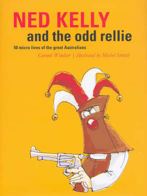 Ned Kelly and the Odd Rellie: Fifty Micro Lives of the Great Australians by Gerard Windsor image