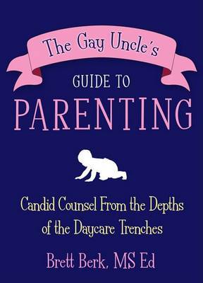 The Gay Uncle's Guide to Parenting by Brett Berk image