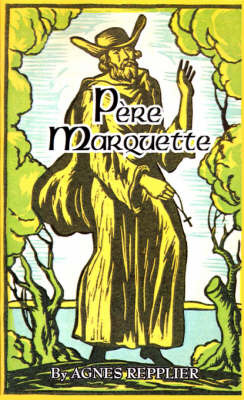 Pere Marquette: Priest, Pioneer, and Adventurer on Paperback by Agnes Repplier