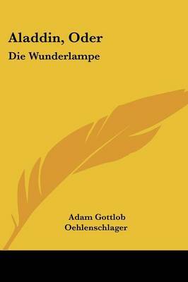 Aladdin, Oder: Die Wunderlampe: Dramatisches Gedicht (1820) by Adam Gottlob Oehlenschlager image