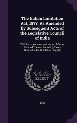 The Indian Limitation ACT, 1877, as Amended by Subsequent Acts of the Legislative Council of India image