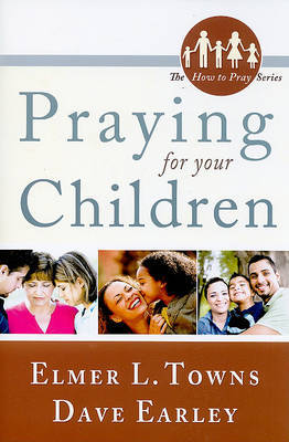 Praying for Your Children by Elmer L Towns image