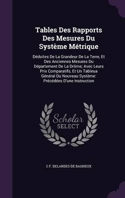 Tables Des Rapports Des Mesures Du Systeme Metrique on Hardback by C F Delandes De Bagneux