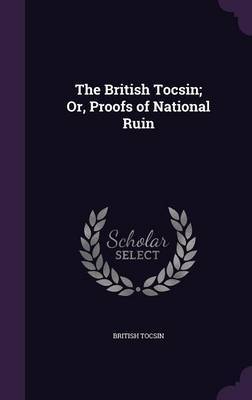 The British Tocsin; Or, Proofs of National Ruin by British Tocsin image