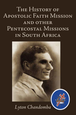 The History of Apostolic Faith Mission and Other Pentecostal Missions in South Africa by Lyton Chandomba image