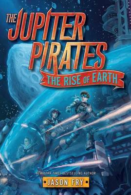 The Jupiter Pirates #3: The Rise of Earth by Jason Fry image