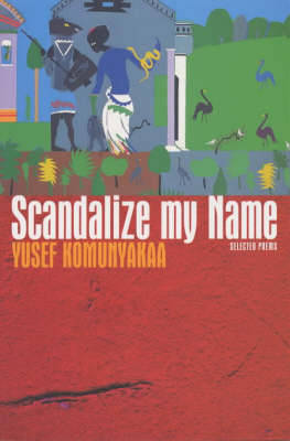 Scandalize My Name by Yusef Komunyakaa