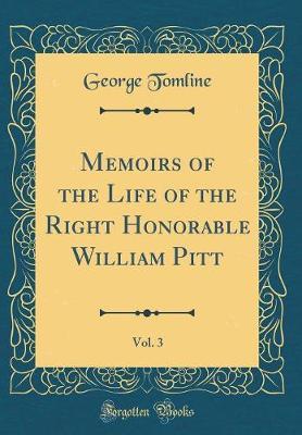 Memoirs of the Life of the Right Honorable William Pitt, Vol. 3 (Classic Reprint) by George Tomline image