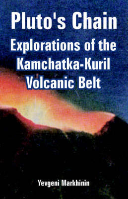 Pluto's Chain: Explorations of the Kamchatka-Kuril Volcanic Belt by Yevgeni Markhinin image
