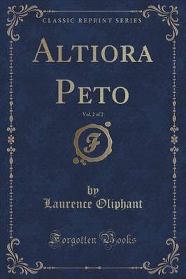 Altiora Peto, Vol. 2 of 2 (Classic Reprint) by Laurence Oliphant image