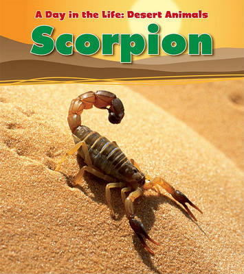 Scorpion (A Day in the Life: Desert Animals) by Anita Ganeri