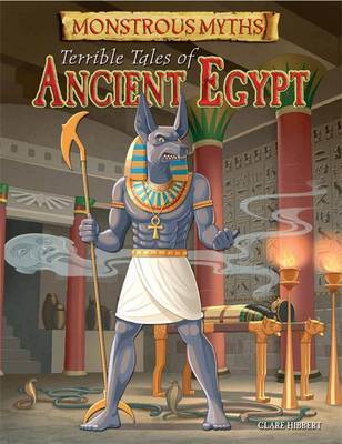 Monstrous Myths: Terrible Tales of Ancient Egypt on Hardback by Clare Hibbert