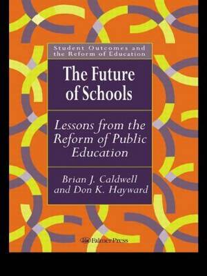 The Future Of Schools by Brian J. Caldwell image