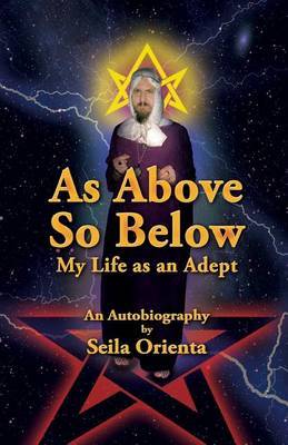 As Above So Below: My Life as a Hermetic Adept by Seila Orienta image