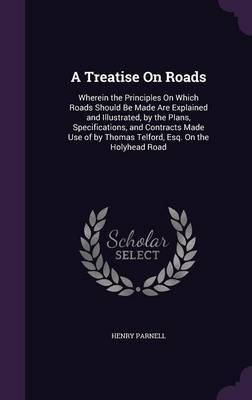 A Treatise on Roads on Hardback by Henry Parnell