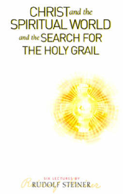 Christ and the Spiritual World and the Search for the Holy Grail by Rudolf Steiner image