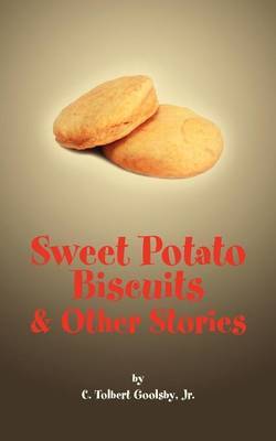 Sweet Potato Biscuits & Other Stories by C. Tolbert Goolsby Jr. image
