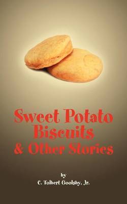 Sweet Potato Biscuits & Other Stories on Paperback by C. Tolbert Goolsby Jr.