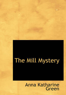 The Mill Mystery on Paperback by Anna Katharine Green