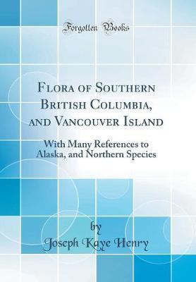 Flora of Southern British Columbia, and Vancouver Island by Joseph Kaye Henry image