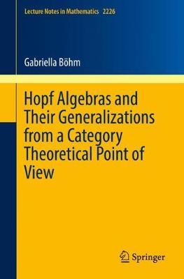 Hopf Algebras and Their Generalizations from a Category Theoretical Point of View by Gabriella Boehm image