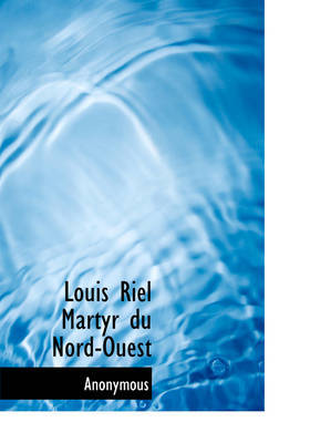 Louis Riel Martyr Du Nord-Ouest on Hardback by * Anonymous