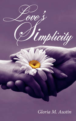 Love's Simplicity by Gloria M. Austin