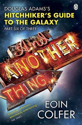 And Another Thing : Douglas Adams' Hitchhiker's Guide to the Galaxy: Part Six of Three by Eoin Colfer image
