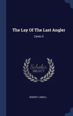 The Lay of the Last Angler on Hardback by Robert Liddell