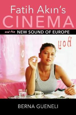 Fatih Akin's Cinema and the New Sound of Europe by Berna Gueneli image