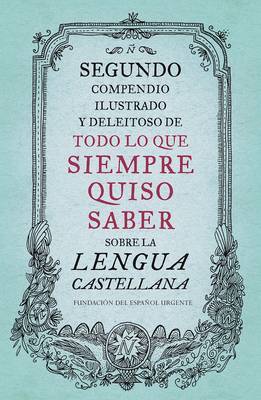 Segundo Compendio Ilustrado y Deleitoso de Todo Lo Que Siempre Quiso Saber de la Lengua Castellana image