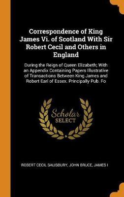 Correspondence of King James VI. of Scotland with Sir Robert Cecil and Others in England by Robert Cecil Salisbury image