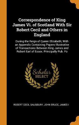 Correspondence of King James VI. of Scotland with Sir Robert Cecil and Others in England image