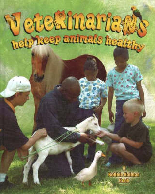 Veterinarians Help Keep Animals Healthy by Bobbie Kalman image