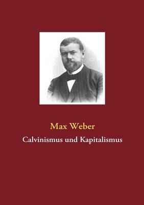 Calvinismus Und Kapitalismus by Max Weber image