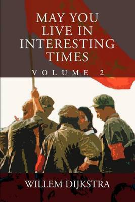 May You Live in Interesting Times: Volumn 2 on Paperback by Willem Dijkstra