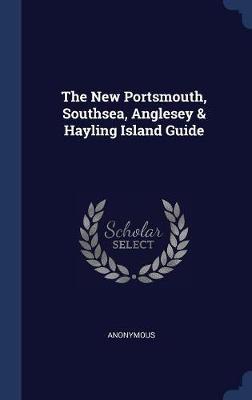 The New Portsmouth, Southsea, Anglesey & Hayling Island Guide by * Anonymous image