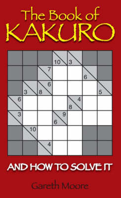 The Book of Kakuro: And How to Solve it by Gareth Moore image