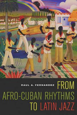 From Afro-Cuban Rhythms to Latin Jazz by Raul A. Fernandez image