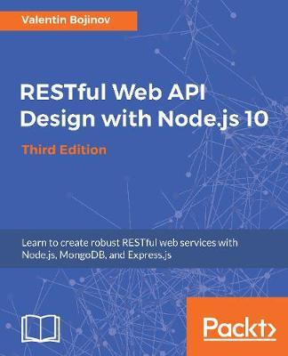 RESTful Web API Design with Node.js 10, Third Edition by Valentin Bojinov image