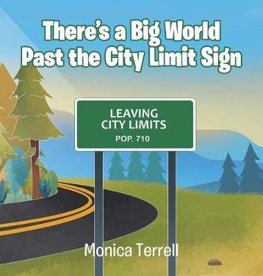 There's a Big World Past the City Limit Sign on Hardback by Monica Terrell