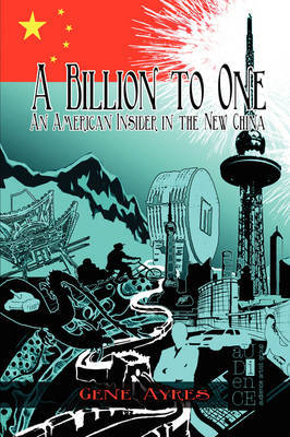 A Billion to One: An American Insider in the New China by Gene Ayres image