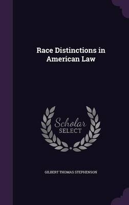 Race Distinctions in American Law on Hardback by Gilbert Thomas Stephenson