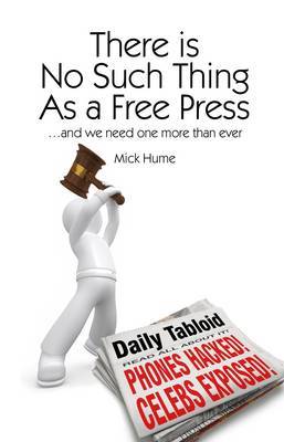 There is No Such Thing As a Free Press... by Mick Hume image