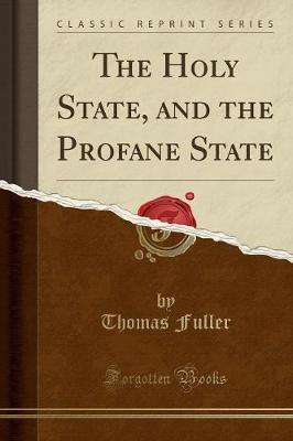 The Holy State, and the Profane State (Classic Reprint) by Thomas Fuller . image