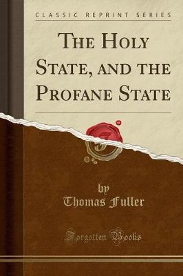 The Holy State, and the Profane State (Classic Reprint) by Thomas Fuller .