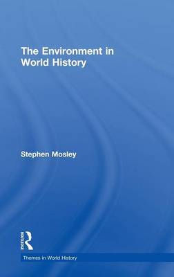 The Environment in World History on Hardback by Stephen Mosley