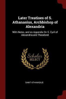 Later Treatises of S. Athanasius, Archbishop of Alexandria by Saint Athanasius image